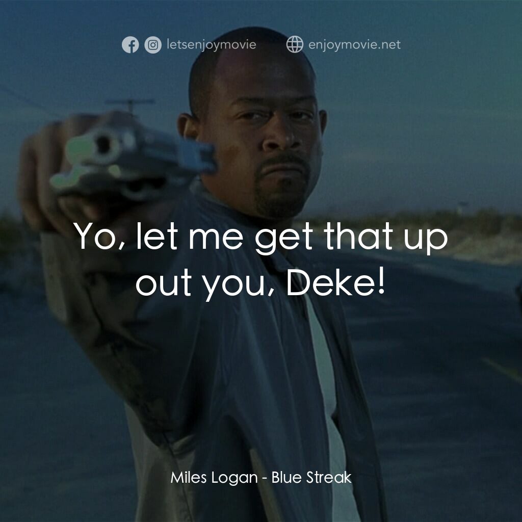 笨賊妙探電影對白：Miles Logan:  Yo, let me get that up out you, Deke!