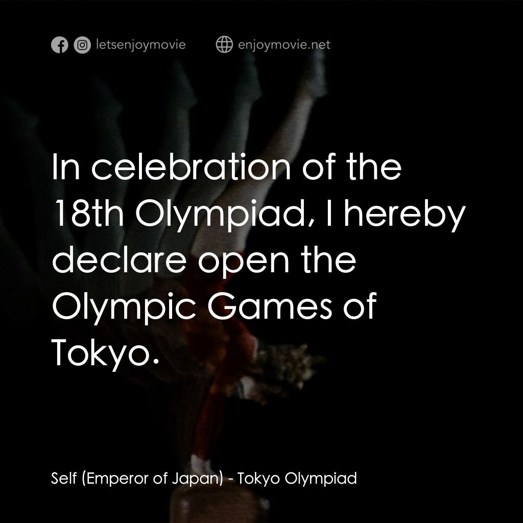 東京奧運會電影對白：Self (Emperor of Japan): In celebration of the 18th Olympiad, I hereby declare op