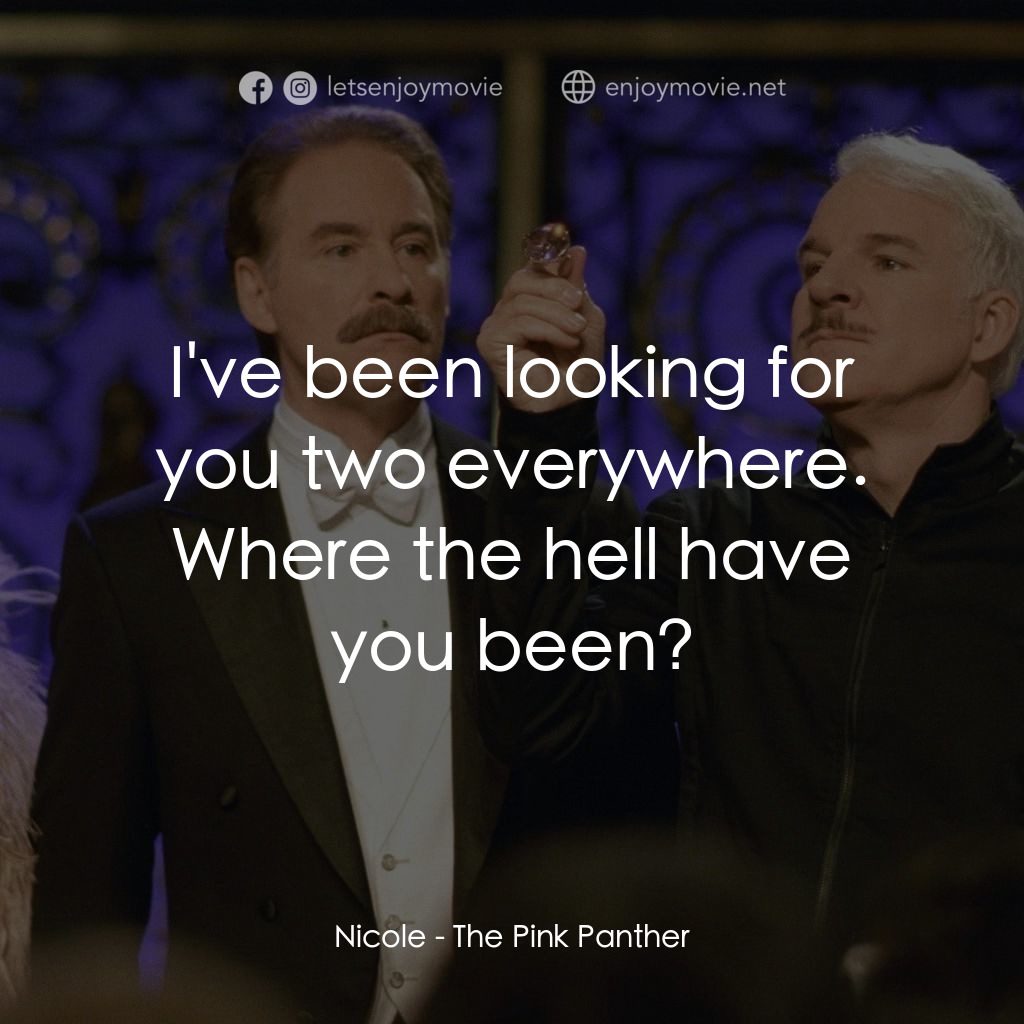 傻豹遇著烏Sir Sir電影對白：Nicole: I've been looking for you two everywhere. Where the hell have you been?