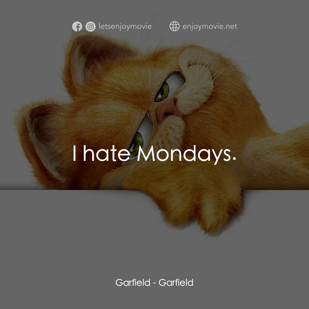 加菲貓電影對白：Garfield:  I hate Mondays.