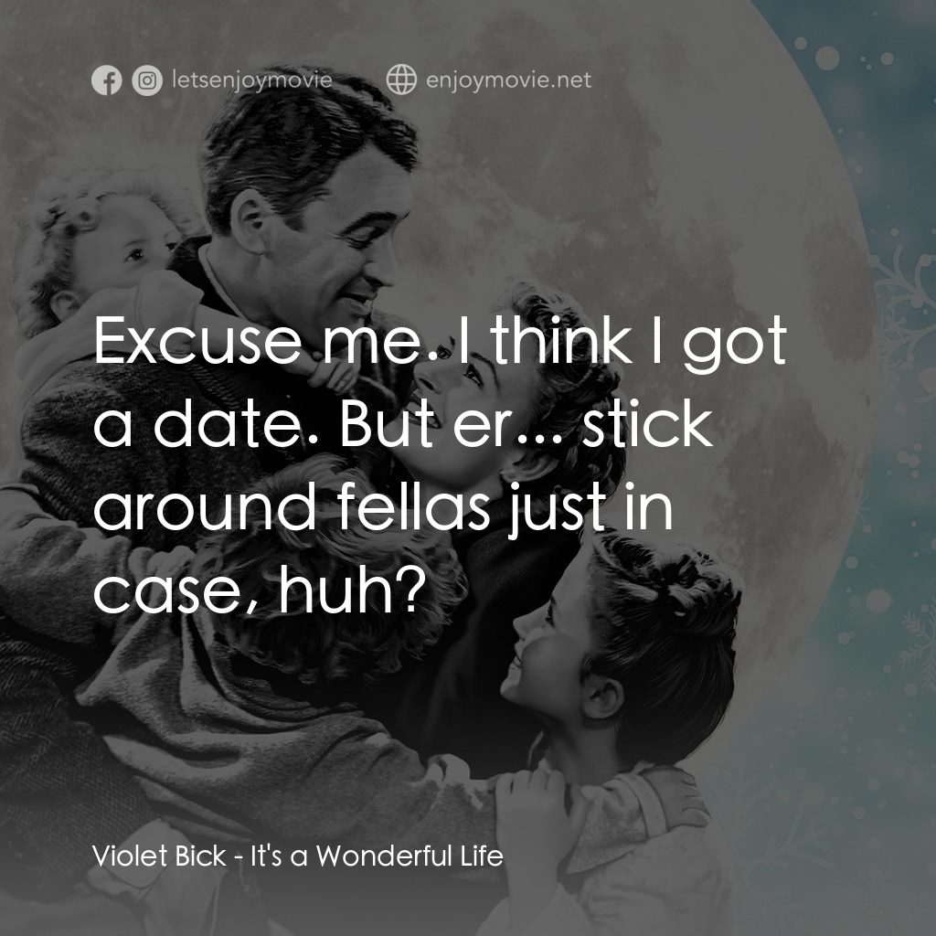 風雲人物電影對白：Violet Bick: Excuse me. I think I got a date. But er... stick around fellas just 