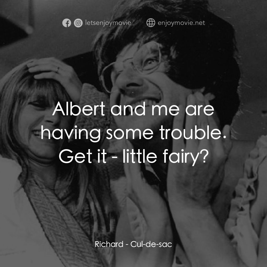 孤島驚魂經典對白：Richard: Albert and me are having some trouble. Get it - little fairy?