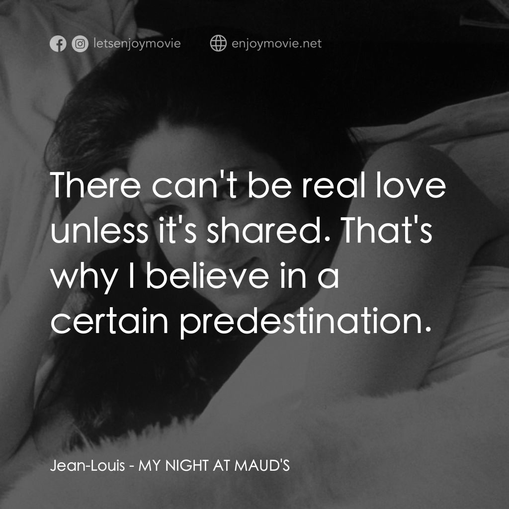 我在溫柔鄉電影對白：Jean-Louis: There can't be real love unless it's shared. That's why I believe in 
