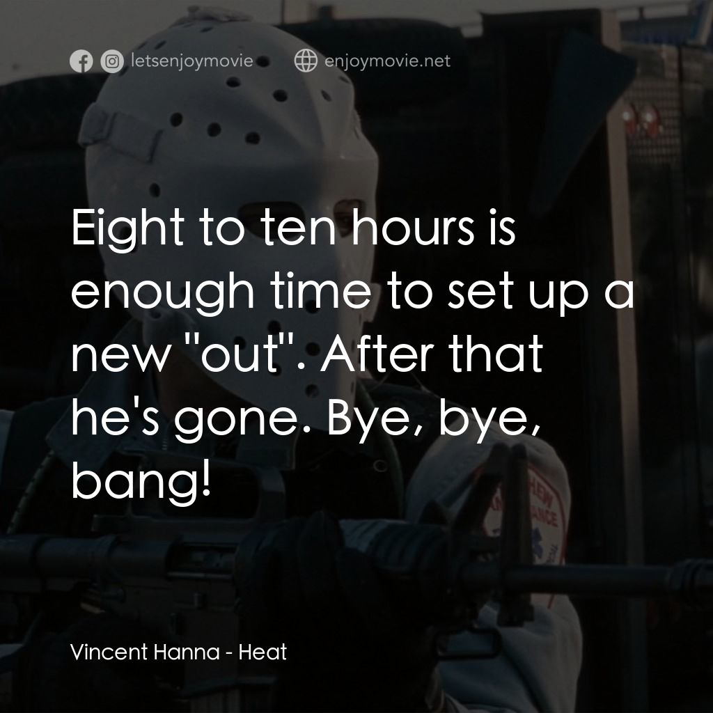 烈火悍將電影對白：Vincent Hanna: Eight to ten hours is enough time to set up a new 