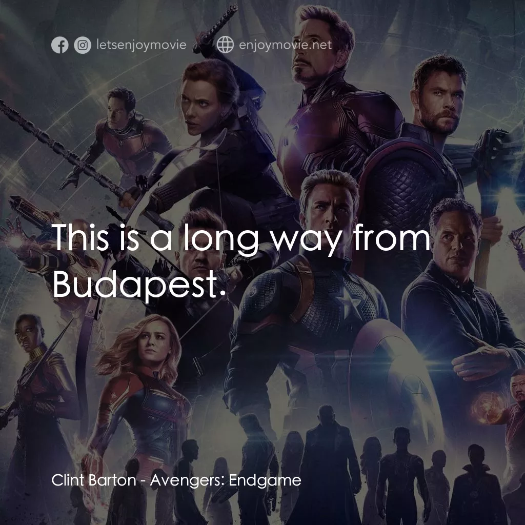 復仇者聯盟4 : 終局之戰電影對白：Clint Barton: This is a long way from Budapest.