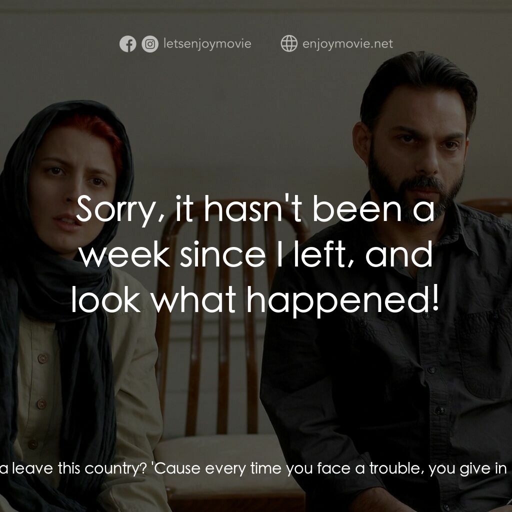 分居風暴電影對白：Nader:  Don't you ever think why you wanna leave this country? 'Cause every time 