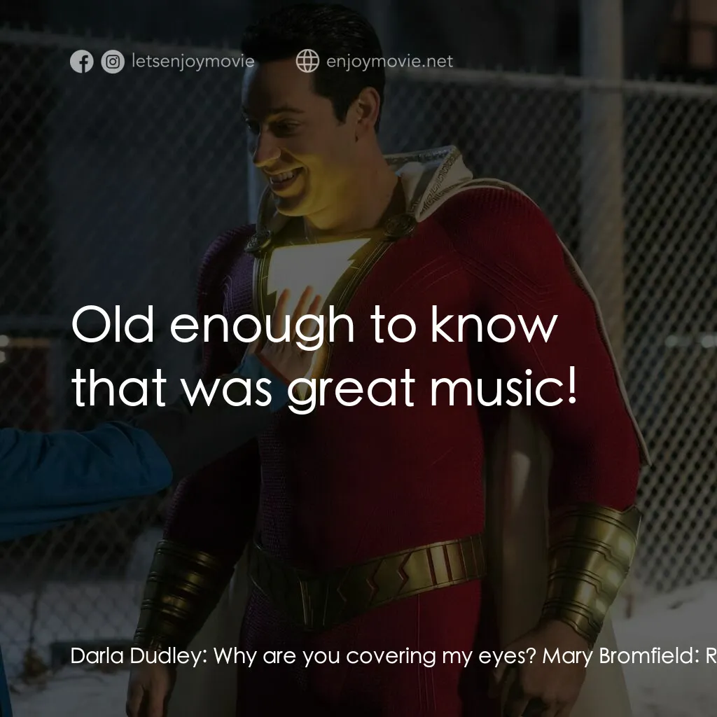 沙贊！神力集結電影對白：Darla Dudley:  Why are you covering my eyes? Mary Bromfield:  Really? This is the