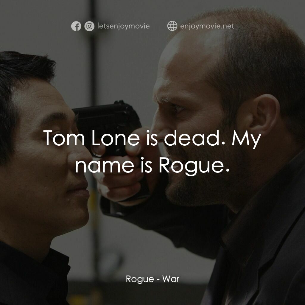《搏·激·戰》經典台詞：Rogue:  Tom Lone is dead. My name is Rogue.