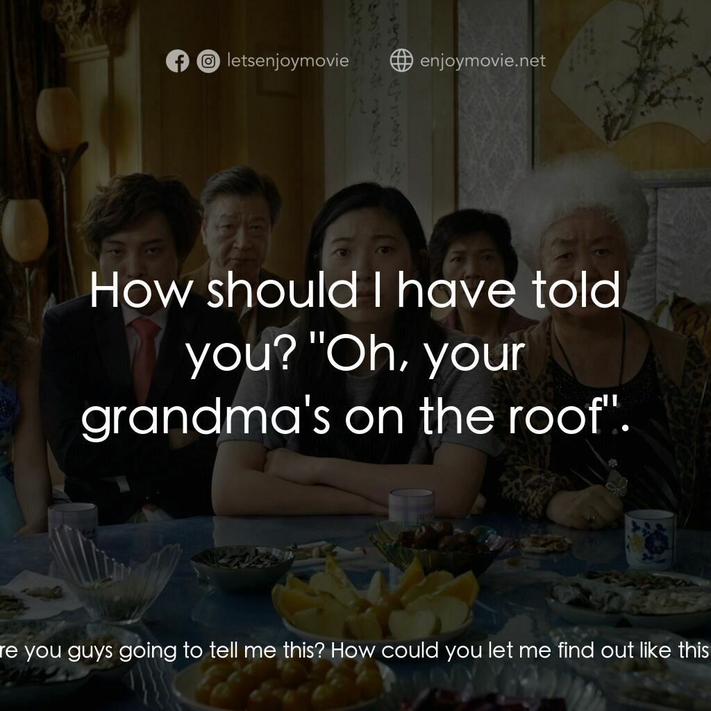 《別告訴她》經典台詞：Billi:  Okay, when were you guys going to tell me  ...