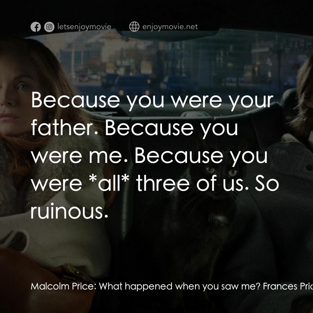 野蠻法國行電影對白：Malcolm Price:  What happened when you saw me? Frances Price:  Oh, I've never bee