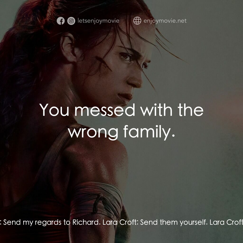 盜墓者羅拉電影對白：Mathias Vogel:  Send my regards to Richard. Lara Croft:  Send them yourself. Lara