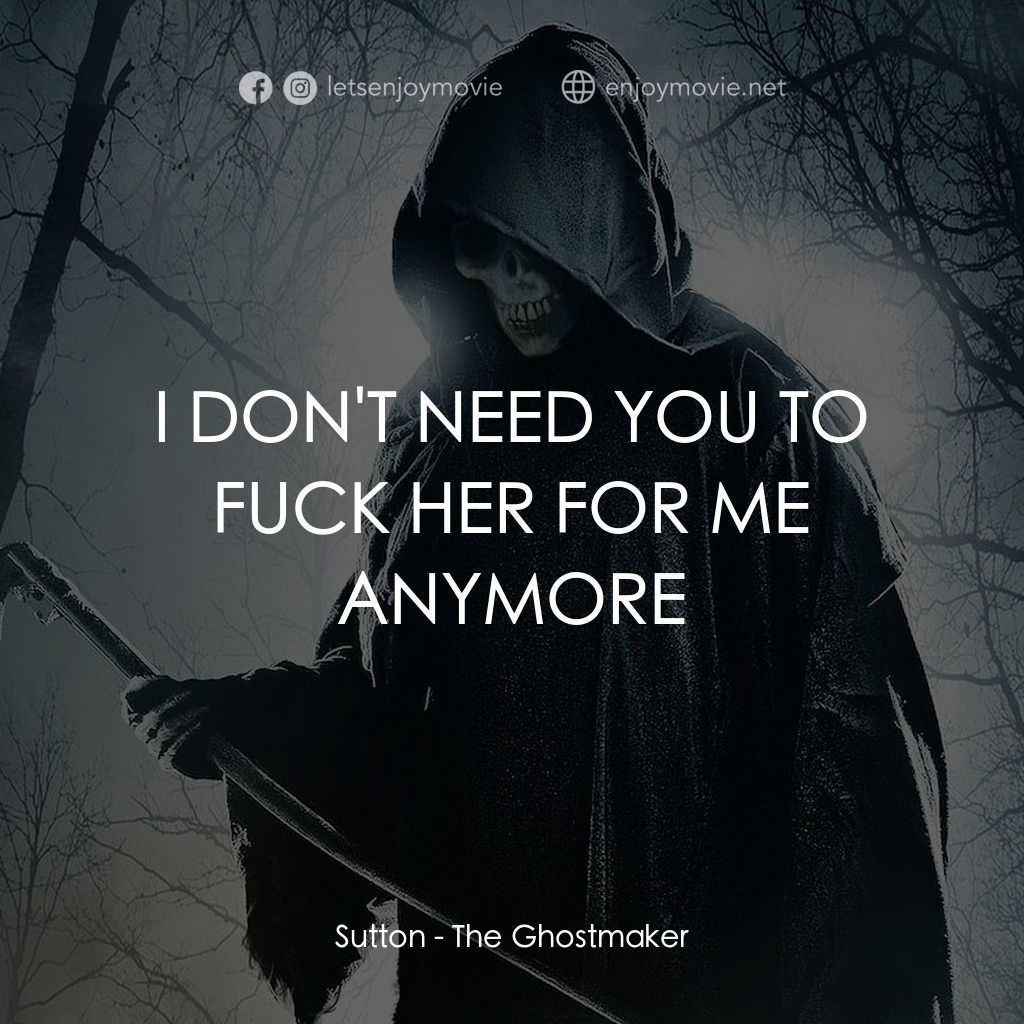 魔棺經典對白：Sutton: I DON'T NEED YOU TO FUCK HER FOR ME ANYMORE