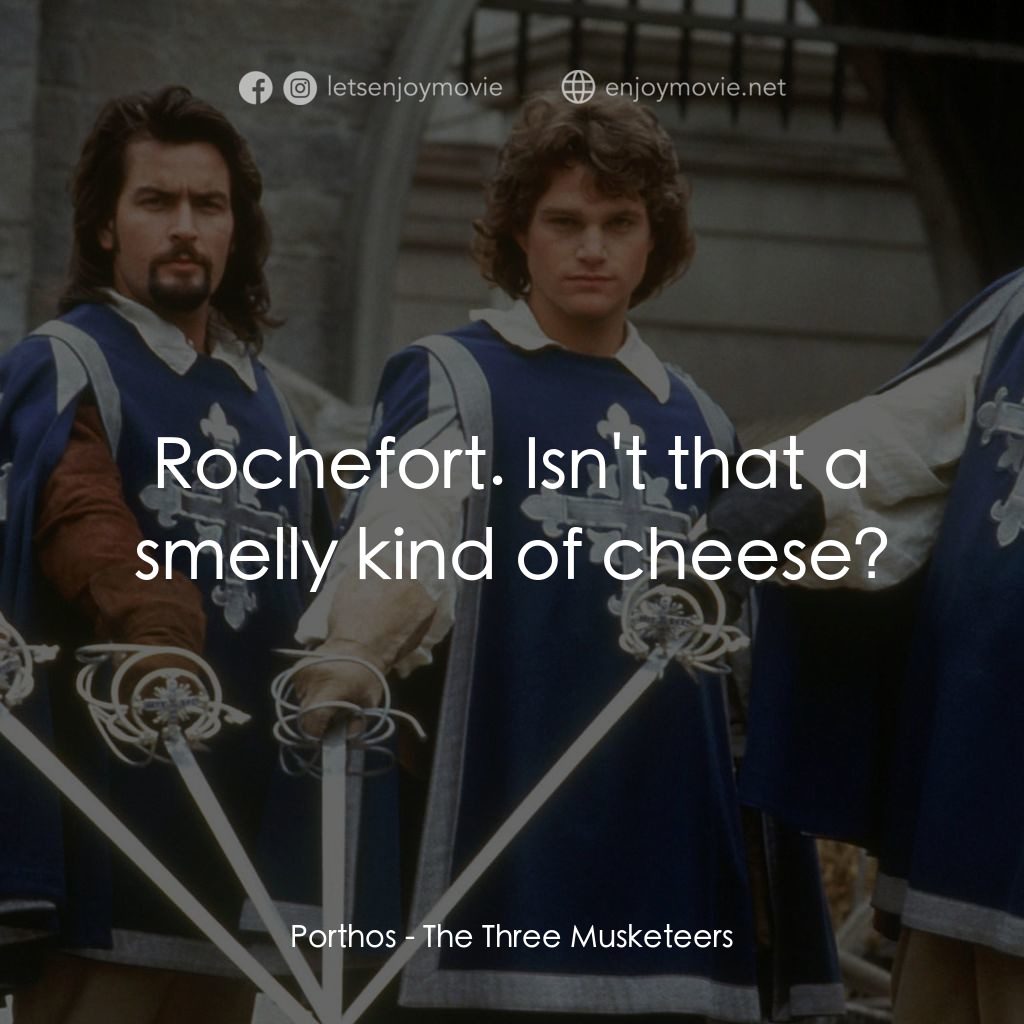 豪情三劍客經典對白：Porthos: Rochefort. Isn't that a smelly kind of cheese?