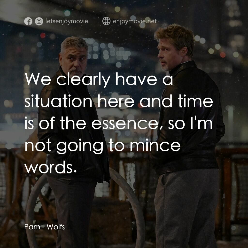 惡狼特工電影對白：Pam:  We clearly have a situation here and time is of the essence, so I'm not goi