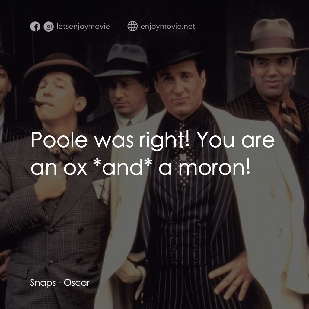 彈指威龍經典對白：Snaps: Poole was right! You are an ox *and* a moron!