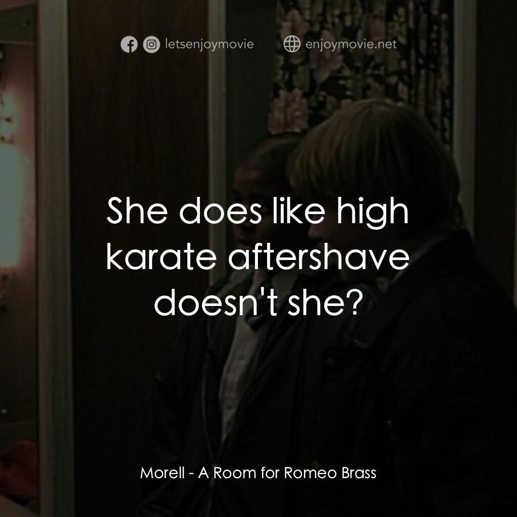 羅密歐·布拉斯的房間電影對白：Morell:  She does like high karate aftershave doesn't she?