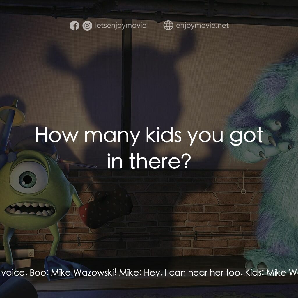 怪獸公司電影對白：Sulley:  I can still hear her little voice. Boo:  Mike Wazowski! Mike:  Hey, I ca