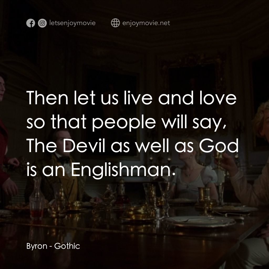 哥特風格電影對白：Byron: Then let us live and love so that people will say, The Devil as well as Go
