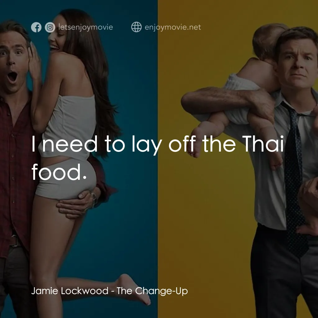 死黨兜亂檔電影對白：Jamie Lockwood: I need to lay off the Thai food.
