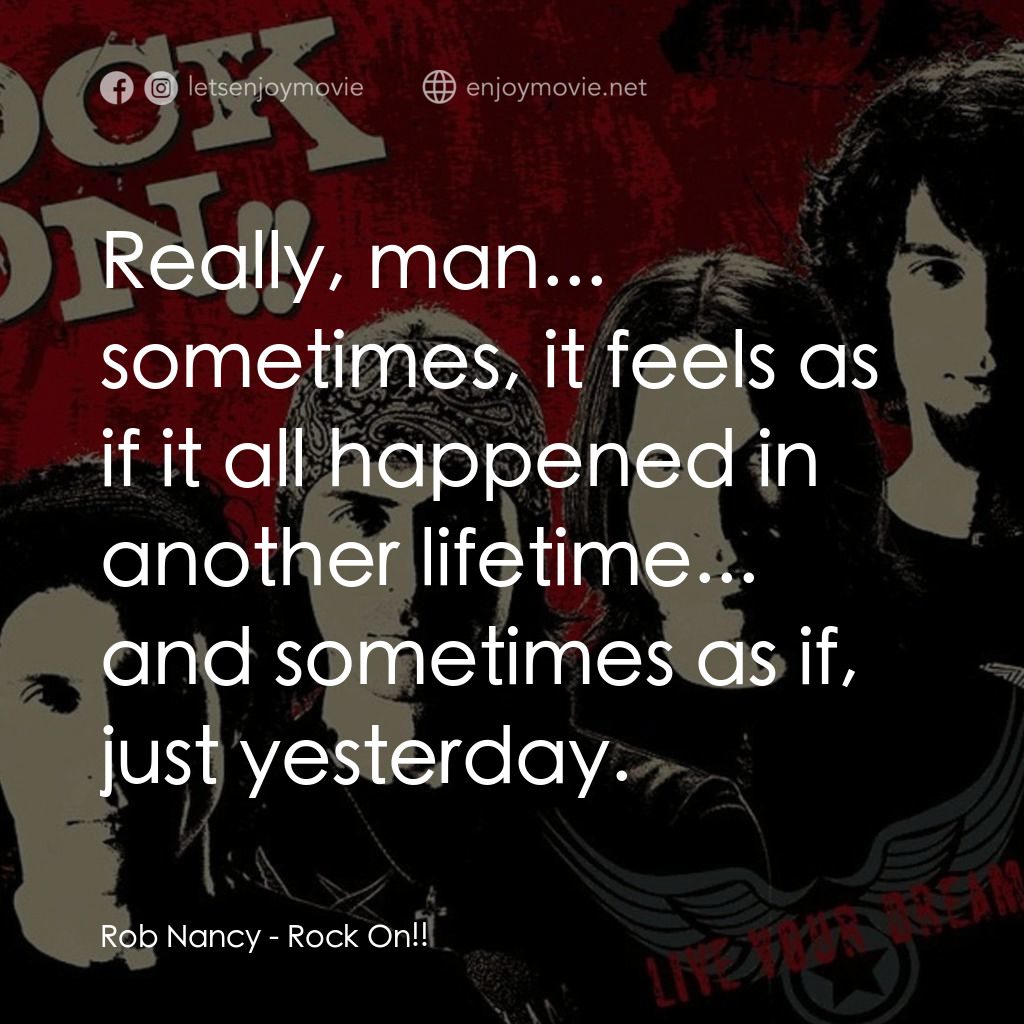 《再續搖滾夢》經典台詞：Rob Nancy: Really, man... sometimes, it feels as i ...