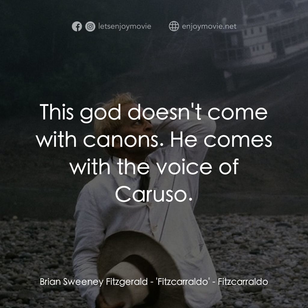 陸上行舟電影對白：Brian Sweeney Fitzgerald - 'Fitzcarraldo': This god doesn't come with canons. He 