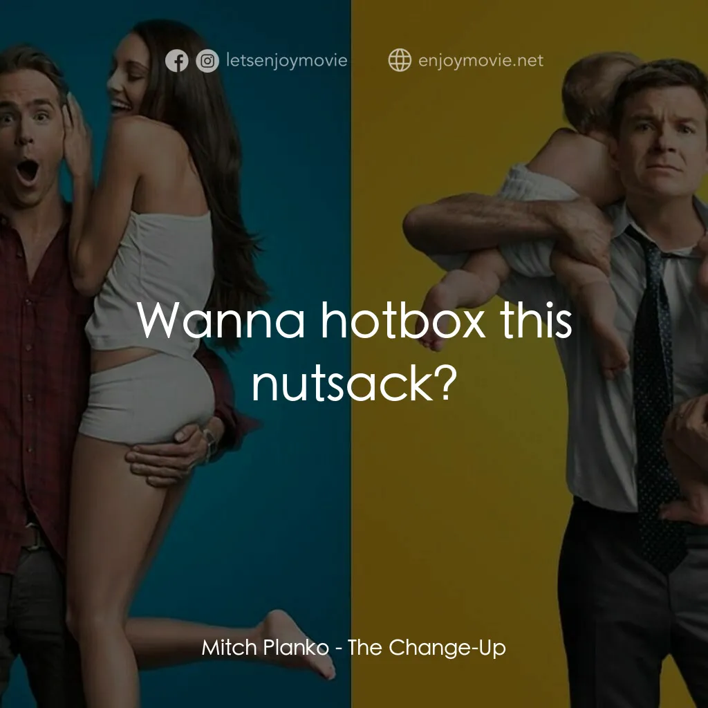 死黨兜亂檔電影對白：Mitch Planko:  Wanna hotbox this nutsack?