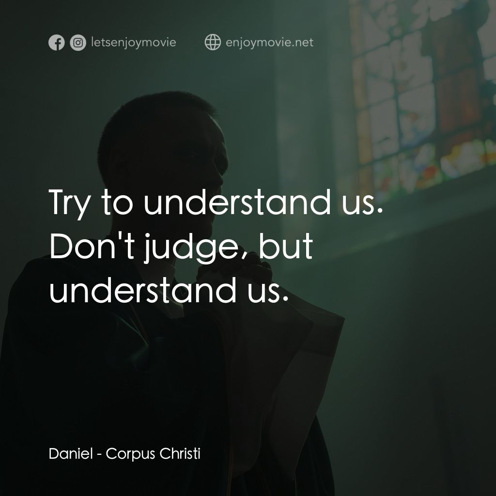 流氓神父電影對白：Daniel: Try to understand us. Don't judge, but understand us.
