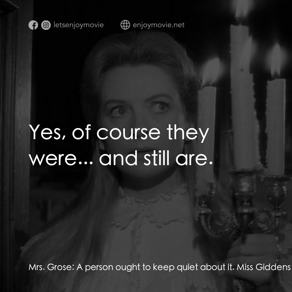 惡魔附身的小孩電影對白：Mrs. Grose:  A person ought to keep quiet about it. Miss Giddens:  You must tell 