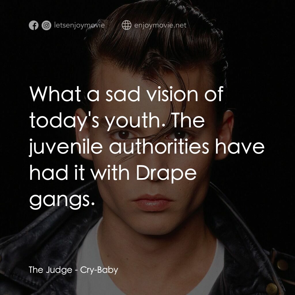 哭泣寶貝電影對白：The Judge:  What a sad vision of today's youth. The juvenile authorities have had