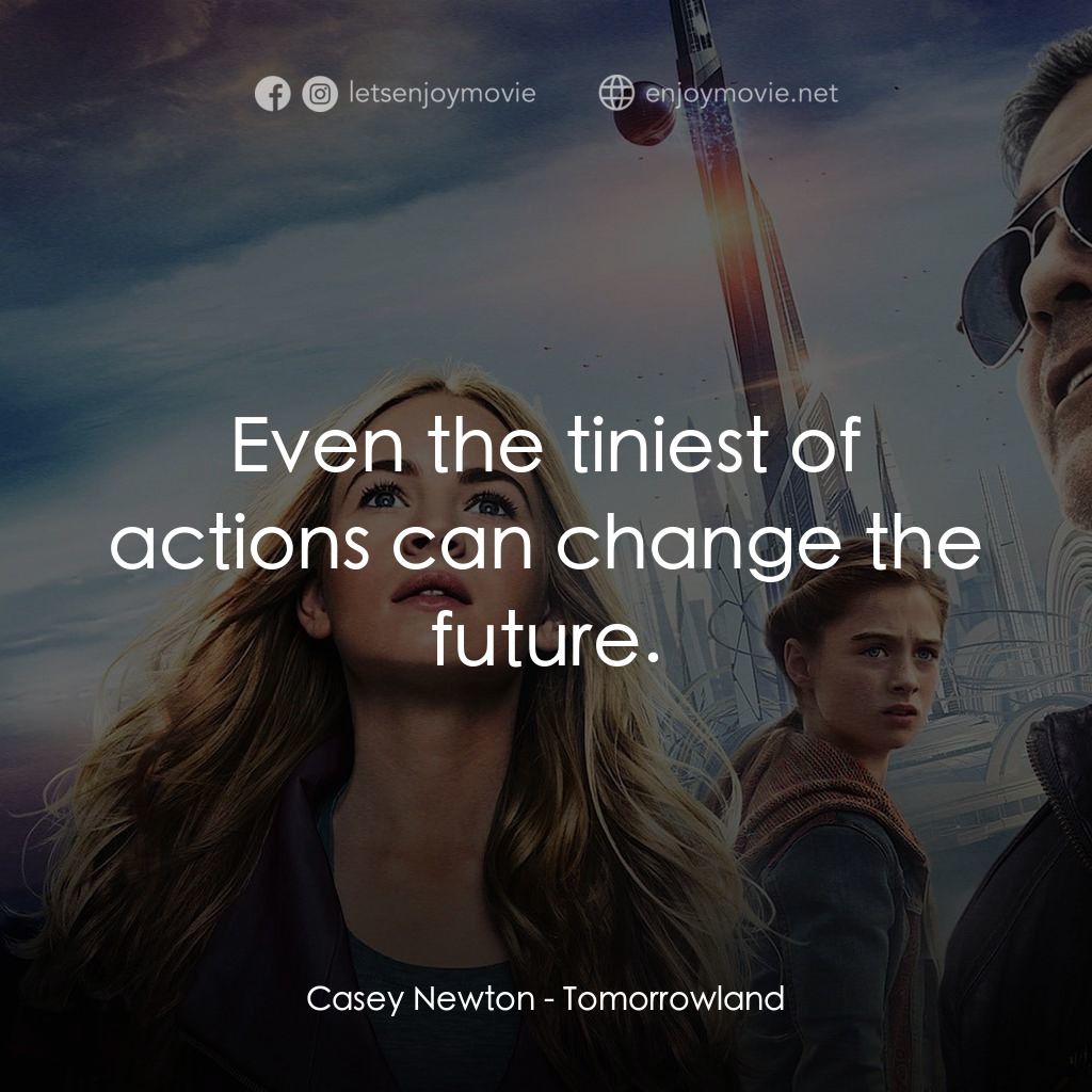 明日世界電影對白：Casey Newton: Even the tiniest of actions can change the future.
