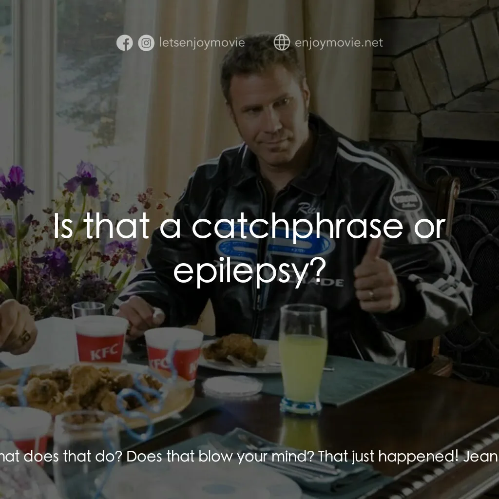 王牌飆風電影對白：Cal Naughton, Jr.:  Shake and bake! Ricky Bobby:  What does that do? Does that bl