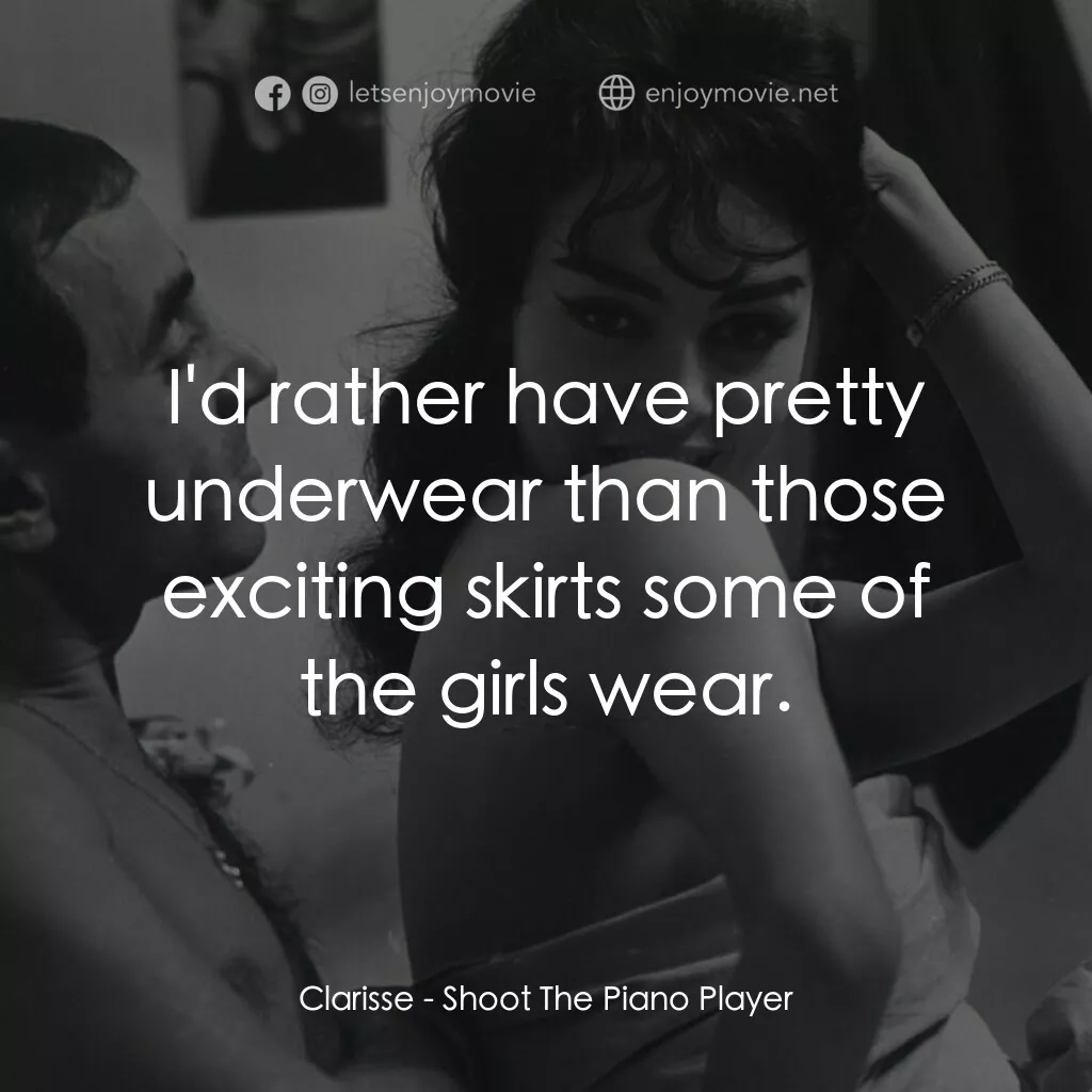 射殺鋼琴師電影對白：Clarisse:  I'd rather have pretty underwear than those exciting skirts some of th