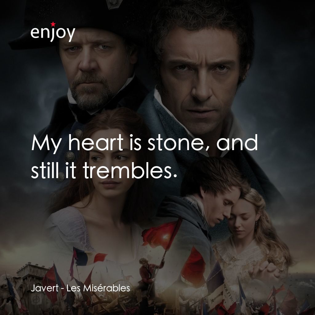 孤星淚電影對白：Javert: My heart is stone, and still it trembles.