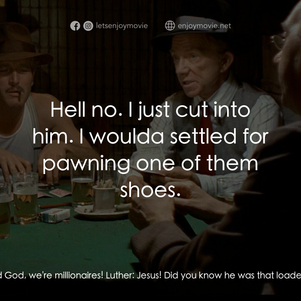 刺激電影對白：Johnny Hooker:  Luther! Good God, we're millionaires! Luther:  Jesus! Did you kno