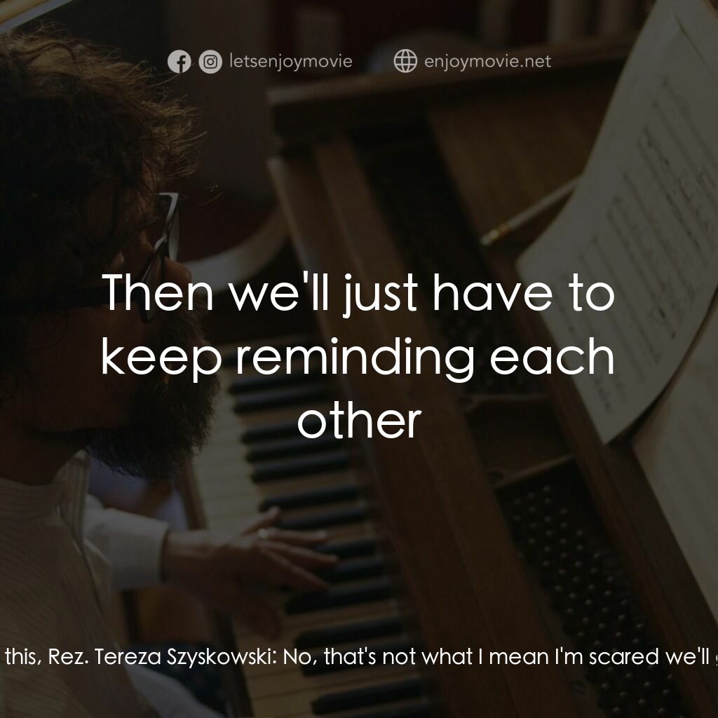 《她來到我身邊》經典台詞：Tereza Szyskowski:  I'm little scared Julian J ...