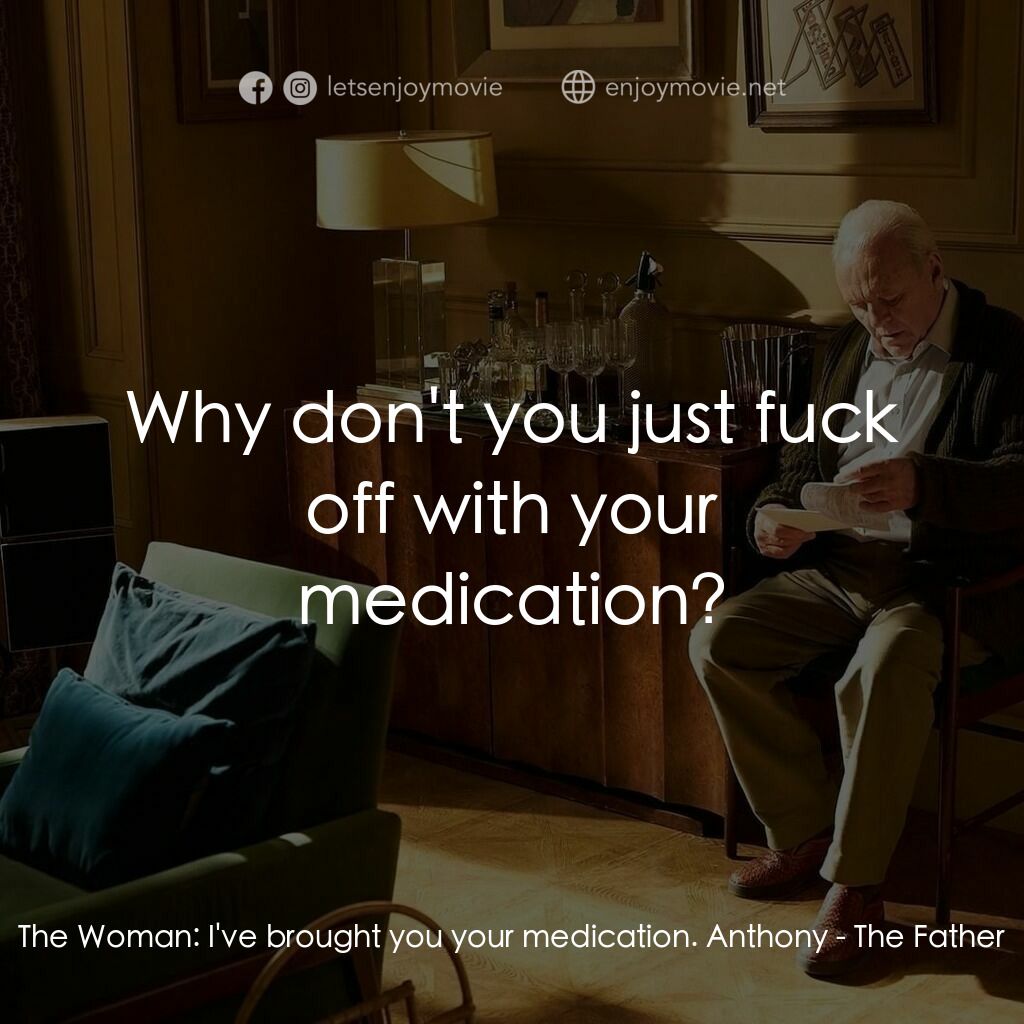 爸爸可否不要老電影對白：The Woman:  I've brought you your medication. Anthony:  Why don't you just fuck o