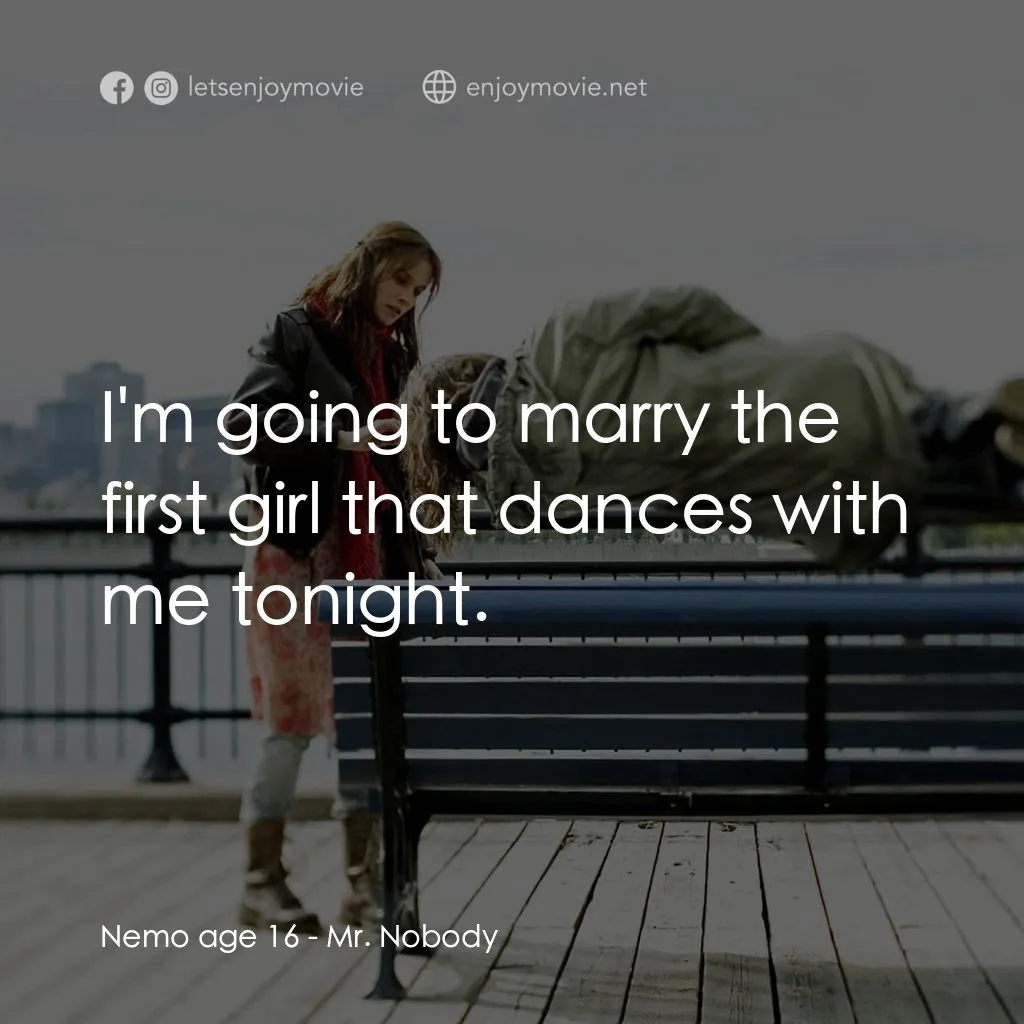 小國民尼謨電影對白：Nemo age 16: I'm going to marry the first girl that dances with me tonight.
