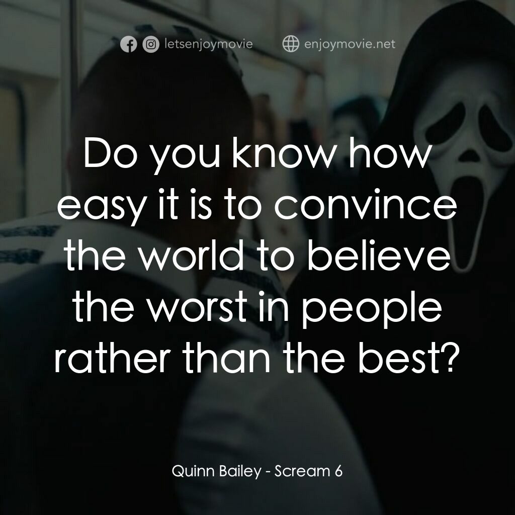 奪命狂呼 6電影對白：Quinn Bailey:  Do you know how easy it is to convince the world to believe the wo