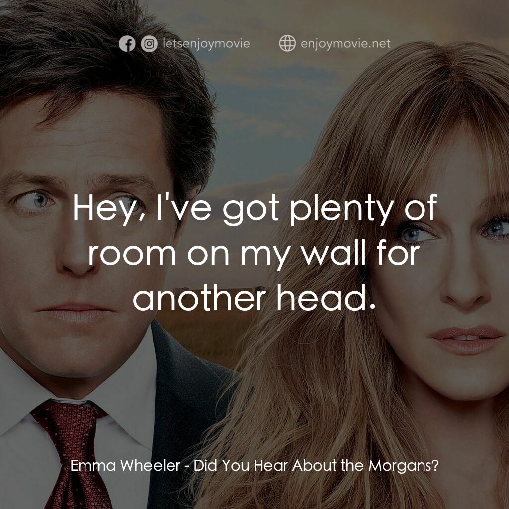 走佬決勝婚電影對白：Emma Wheeler:  Hey, I've got plenty of room on my wall for another head.