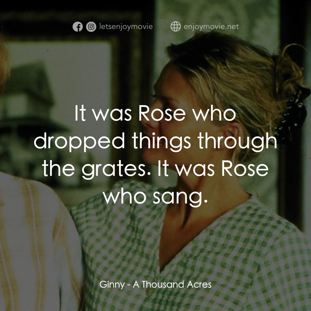 陌上伊人電影對白：Ginny: It was Rose who dropped things through the grates. It was Rose who sang.