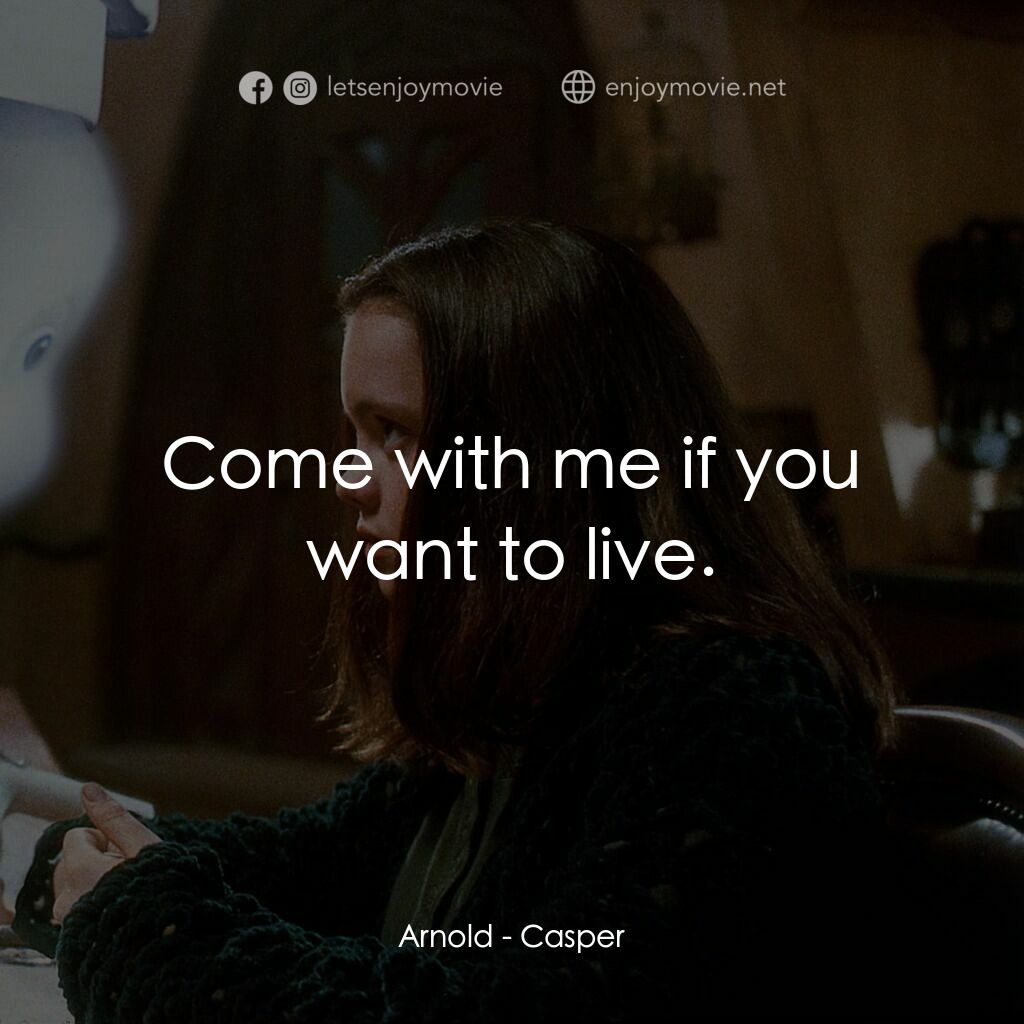 鬼馬小精靈電影對白：Arnold:  Come with me if you want to live.