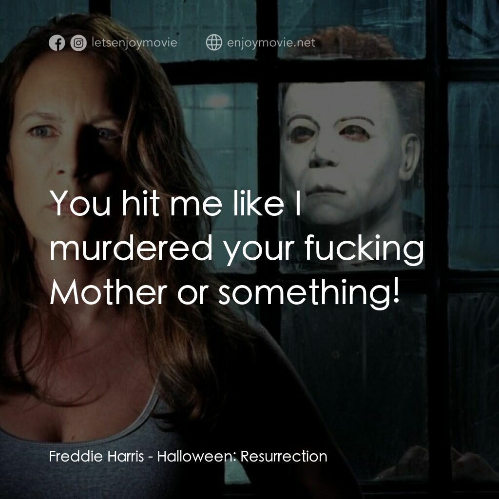 戰慄On-Line電影對白：Freddie Harris:  You hit me like I murdered your fucking Mother or something!