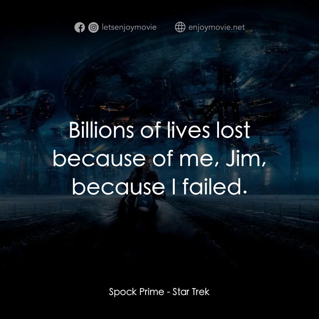 星際爭霸戰電影對白：Spock Prime:  Billions of lives lost because of me, Jim, because I failed.