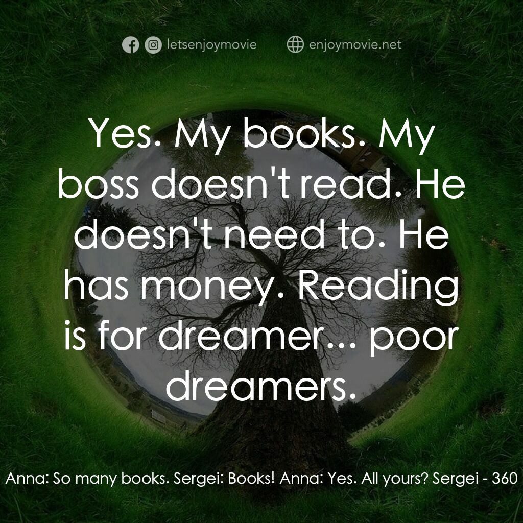 移城別戀電影對白：Anna:  So many books. Sergei:  Books! Anna:  Yes. All yours? Sergei:  Yes. My boo