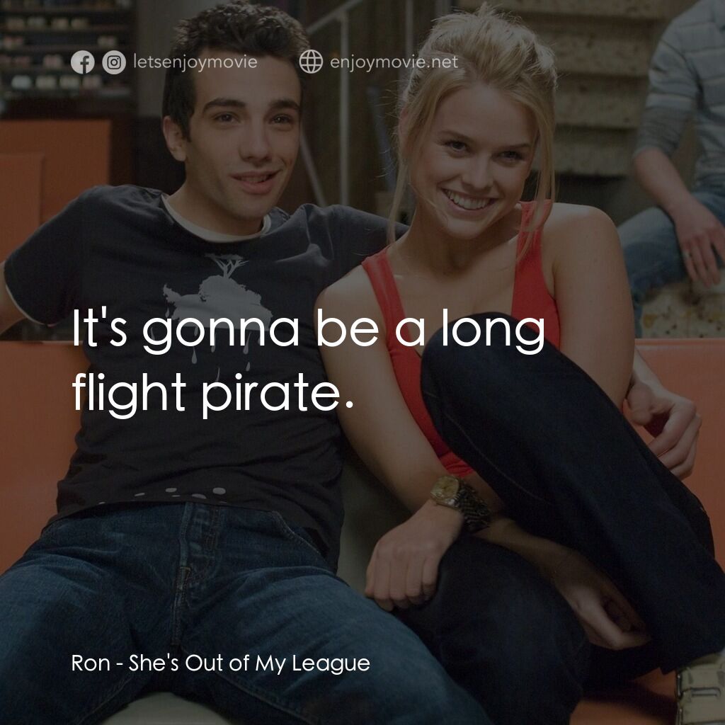 索女宅男配電影對白：Ron:  It's gonna be a long flight pirate.