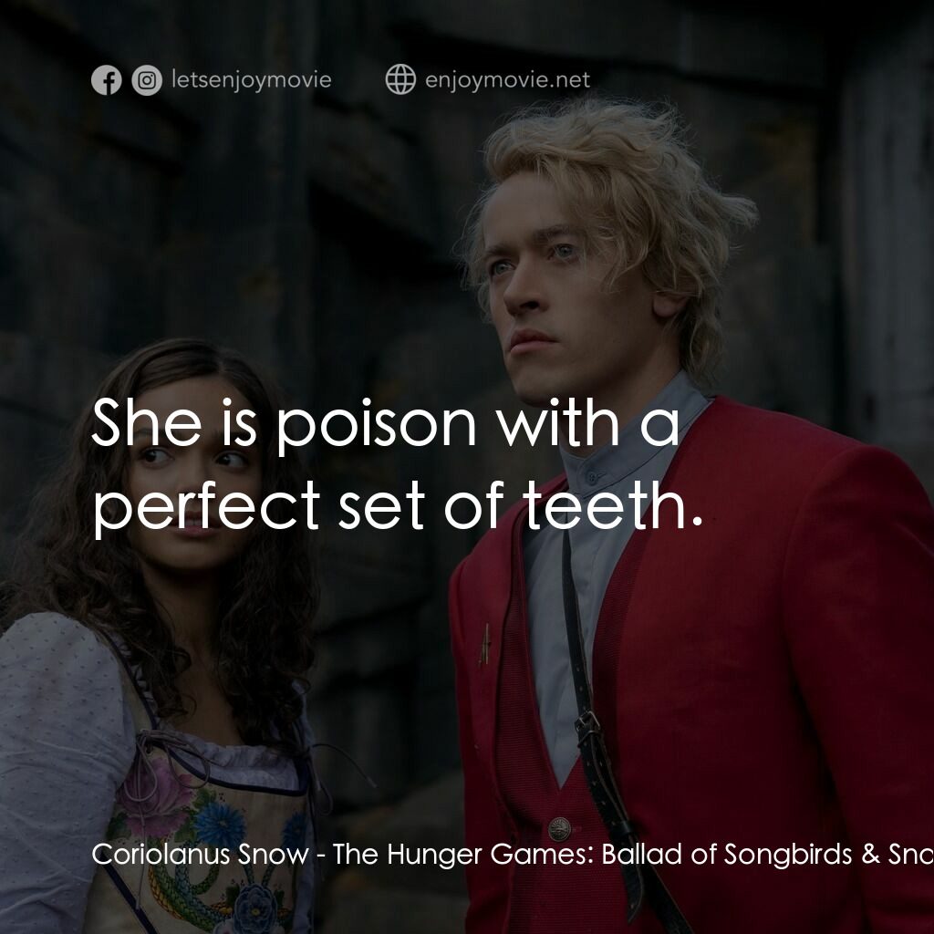 飢餓遊戲：鳴鳥與游蛇之歌電影對白：Coriolanus Snow:  She is poison with a perfect set of teeth.