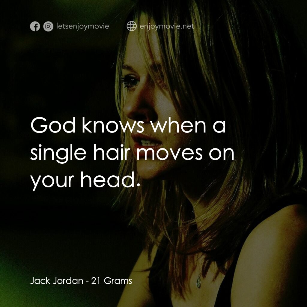 靈魂的重量電影對白：Jack Jordan:  God knows when a single hair moves on your head.