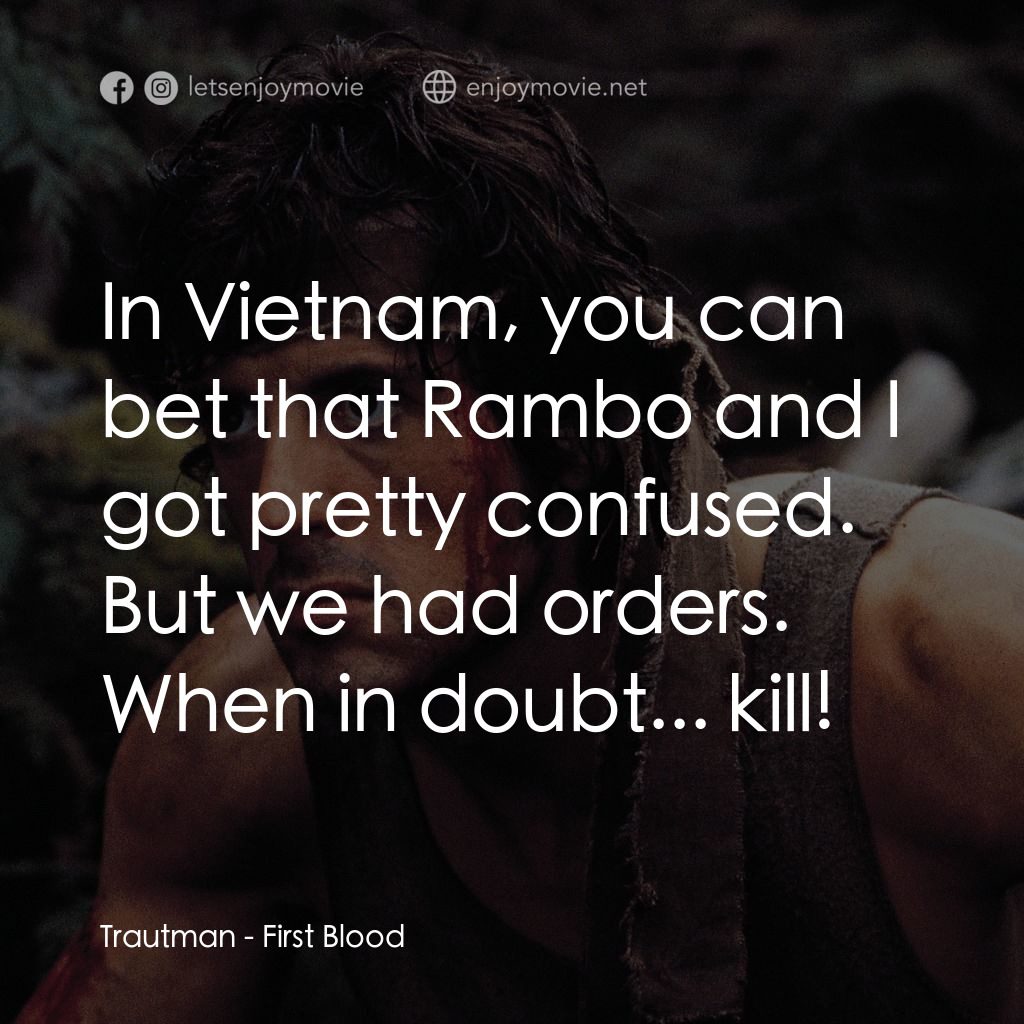 第一滴血電影對白：Trautman: In Vietnam, you can bet that Rambo and I got pretty confused. But we ha