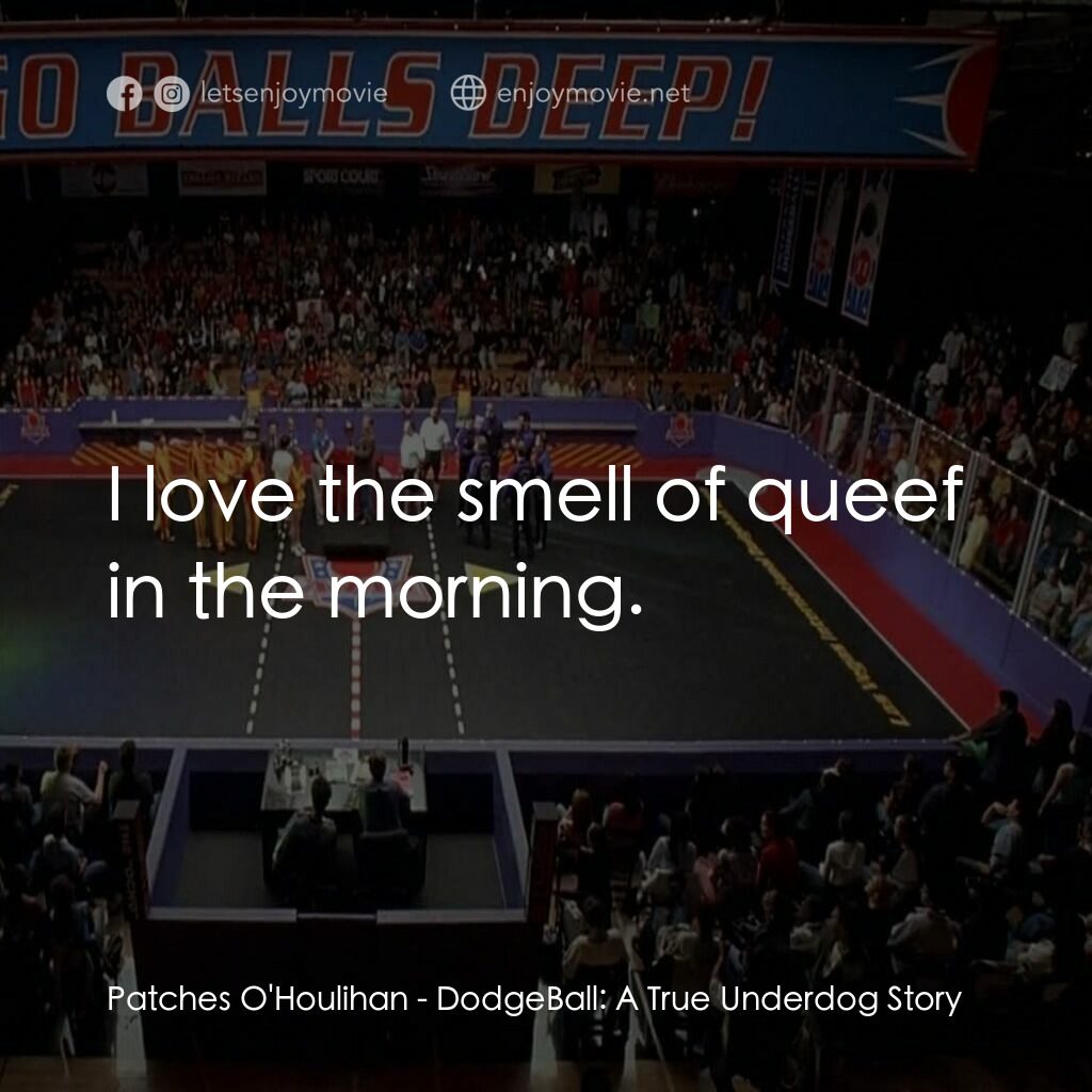 鐵男躲避球電影對白：Patches O'Houlihan:  I love the smell of queef in the morning.