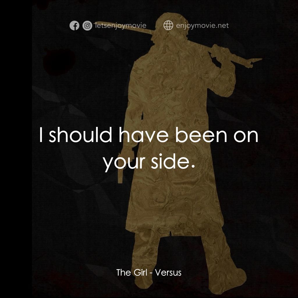 千年決鬥電影對白：The Girl: I should have been on your side.